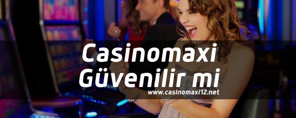 Casinomaxi-Guvenilir-mi