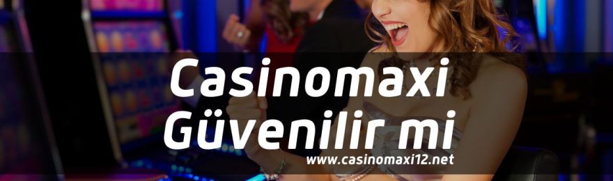 Casinomaxi-Guvenilir-mi
