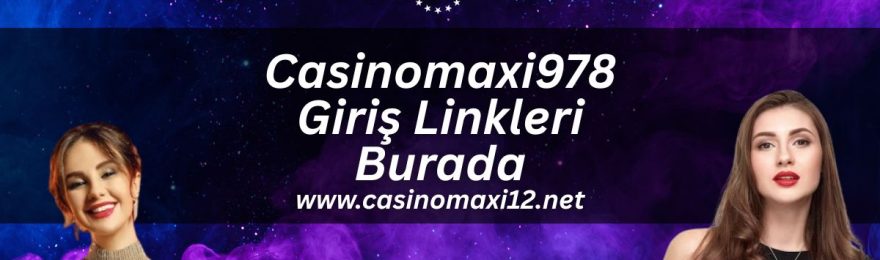 Casinomaxi978-giris-linkleri-burada
